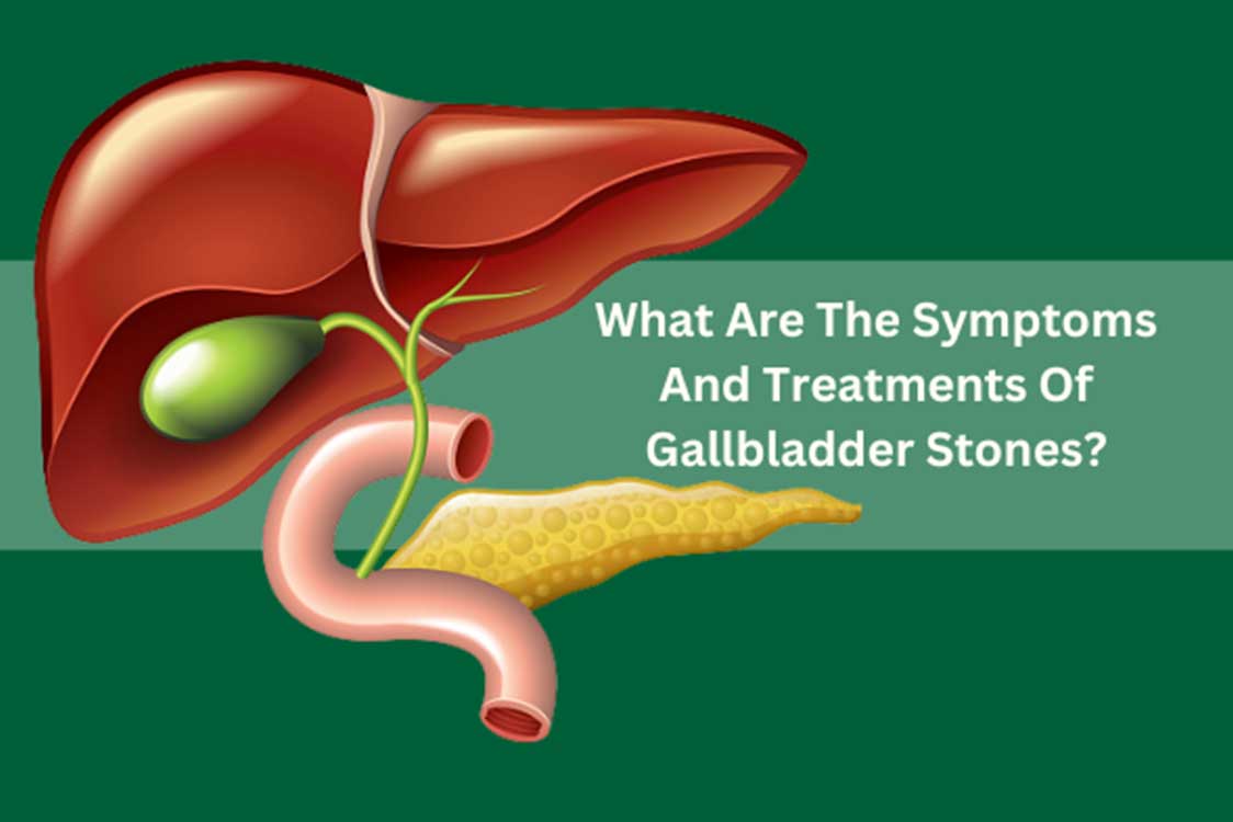 Various Symptoms & Treatment of Gallbladder Stone in Adults